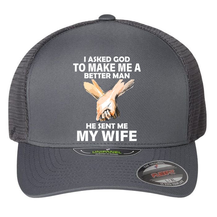 I Asked God To Make Me A Better Man Flexfit Unipanel Trucker Cap