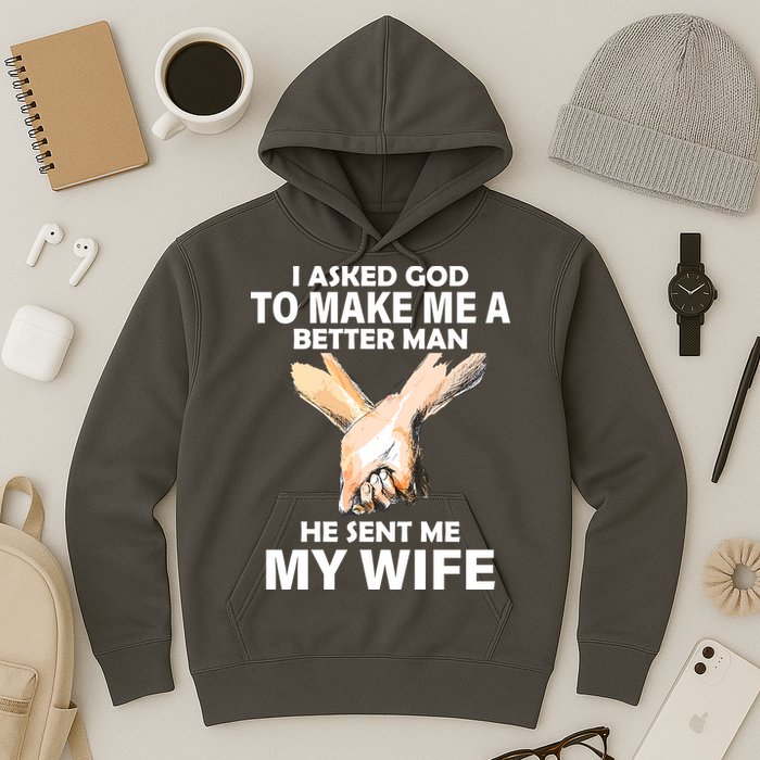 I Asked God To Make Me A Better Man Hoodie