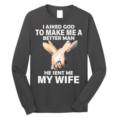 I Asked God To Make Me A Better Man Long Sleeve Shirt
