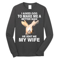 I Asked God To Make Me A Better Man Long Sleeve Shirt