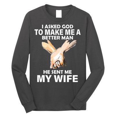 I Asked God To Make Me A Better Man Long Sleeve Shirt