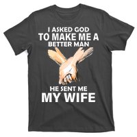 I Asked God To Make Me A Better Man T-Shirt