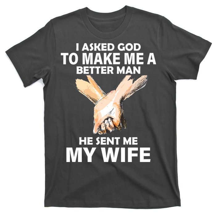 I Asked God To Make Me A Better Man T-Shirt