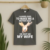 I Asked God To Make Me A Better Man T-Shirt