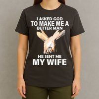 I Asked God To Make Me A Better Man T-Shirt