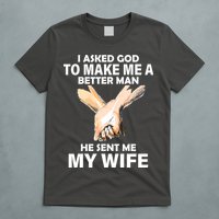 I Asked God To Make Me A Better Man T-Shirt