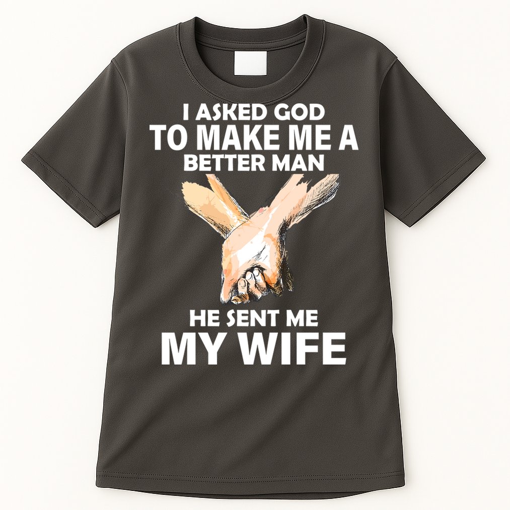 I Asked God To Make Me A Better Man Tall T-Shirt