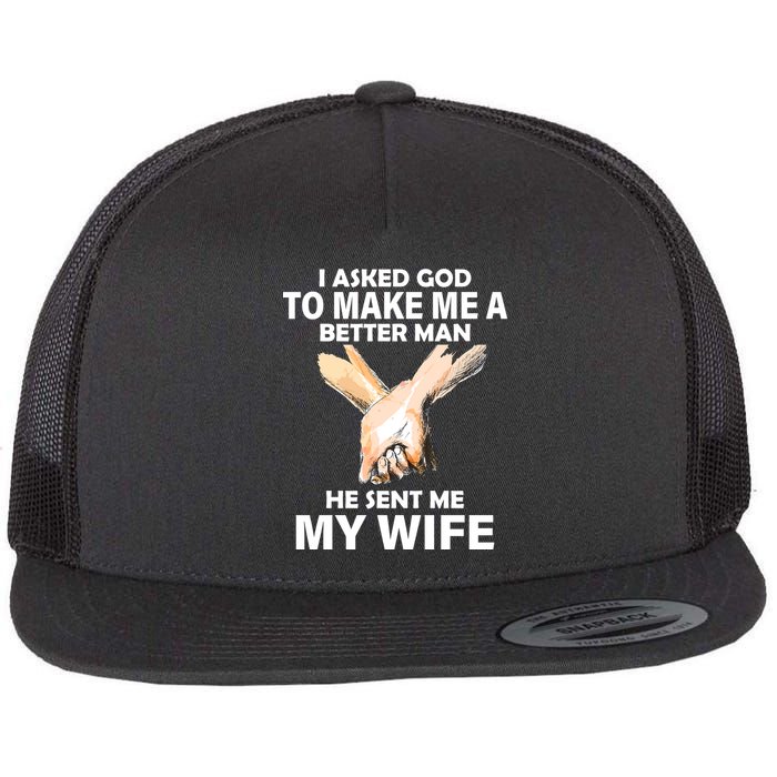 I Asked God To Make Me A Better Man Flatbill Hat