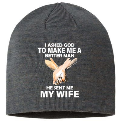 I Asked God To Make Me A Better Man Sustainable Beanie