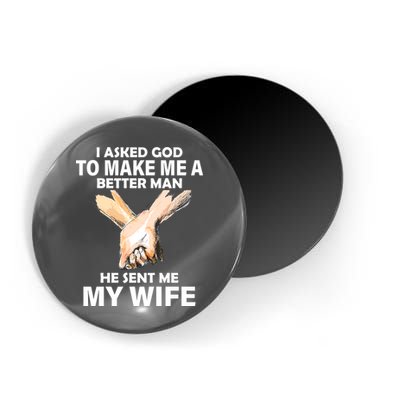 I Asked God To Make Me A Better Man Magnet