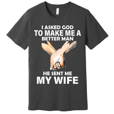 I Asked God To Make Me A Better Man Premium T-Shirt