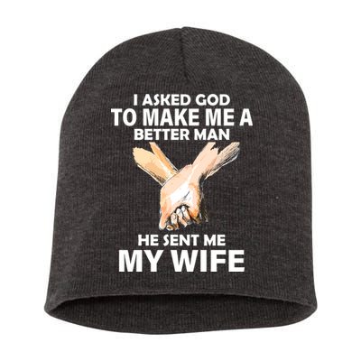 I Asked God To Make Me A Better Man Short Acrylic Beanie
