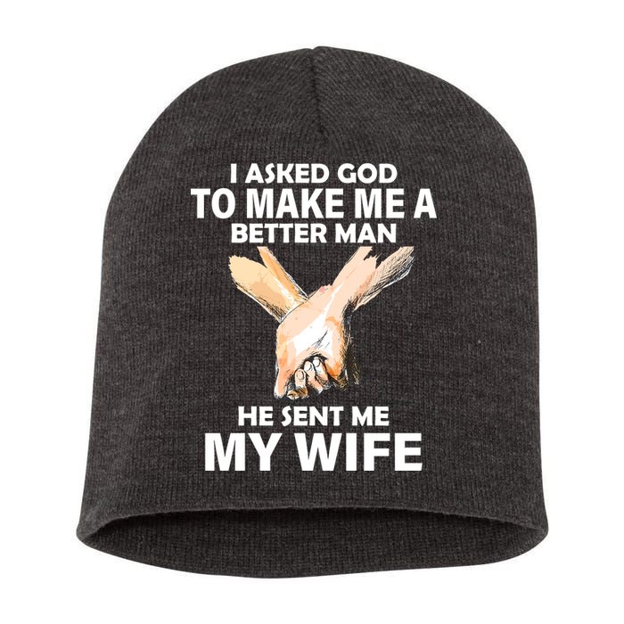 I Asked God To Make Me A Better Man Short Acrylic Beanie