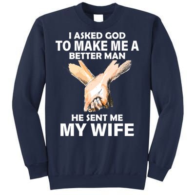 I Asked God To Make Me A Better Man Sweatshirt