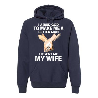 I Asked God To Make Me A Better Man Premium Hoodie