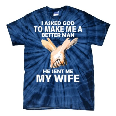 I Asked God To Make Me A Better Man Tie-Dye T-Shirt