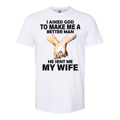 I Asked God To Make Me A Better Man Softstyle CVC T-Shirt