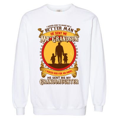 I Asked God to Make Me A Better Man Grandson Granddaughter Garment-Dyed Sweatshirt
