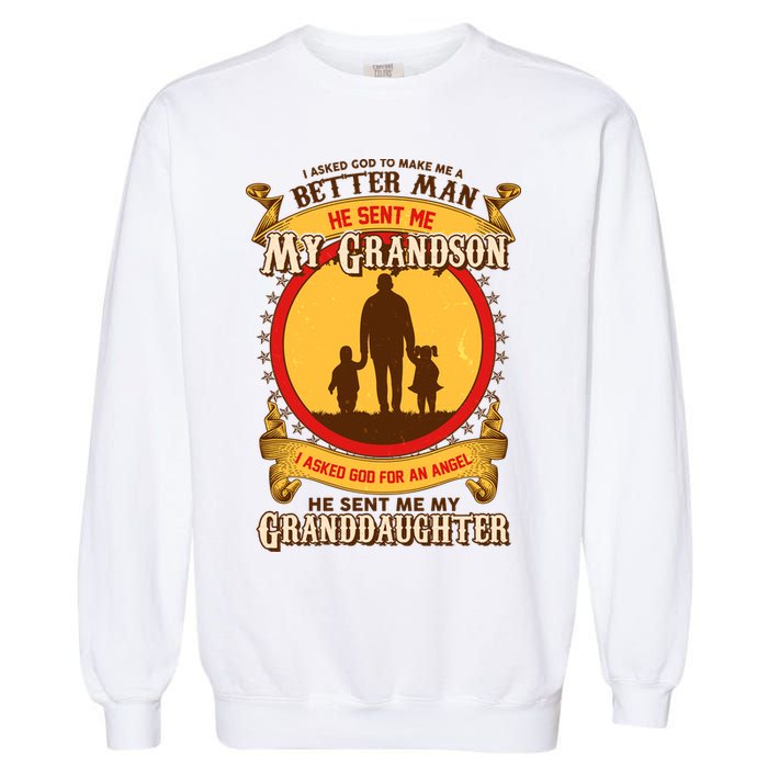I Asked God to Make Me A Better Man Grandson Granddaughter Garment-Dyed Sweatshirt