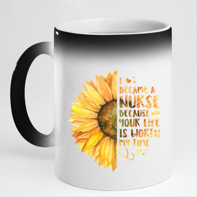 I Became A Nurse Because Your life Is Worth My Time 11oz Black Color Changing Mug