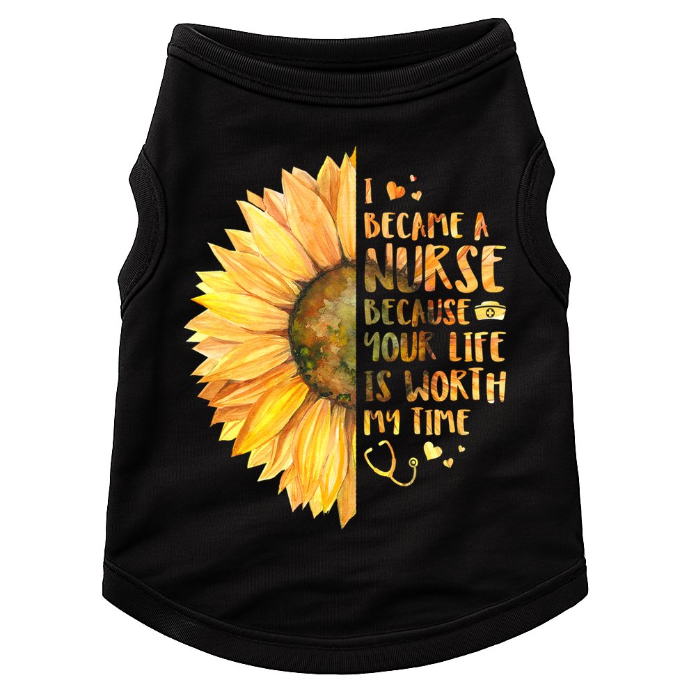 I Became A Nurse Because Your life Is Worth My Time Doggie Tank