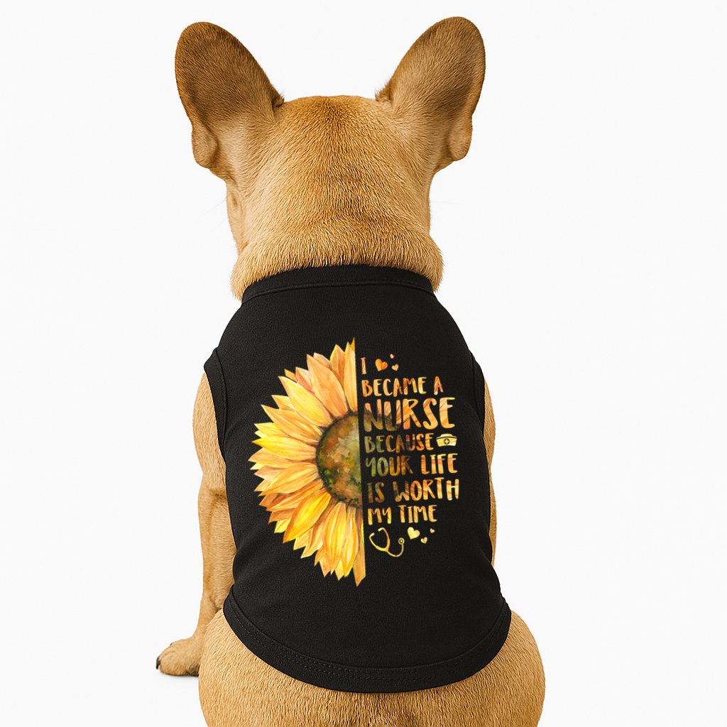 I Became A Nurse Because Your life Is Worth My Time Doggie Tank