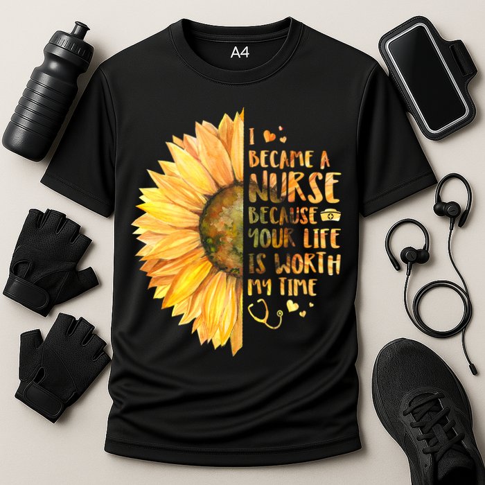I Became A Nurse Because Your life Is Worth My Time Cooling Performance Crew T-Shirt