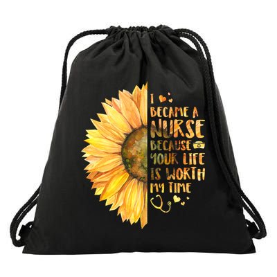 I Became A Nurse Because Your life Is Worth My Time Drawstring Bag