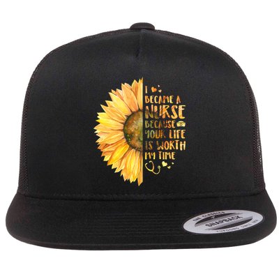 I Became A Nurse Because Your life Is Worth My Time Flatbill Hat