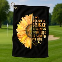 I Became A Nurse Because Your life Is Worth My Time Golf Towel