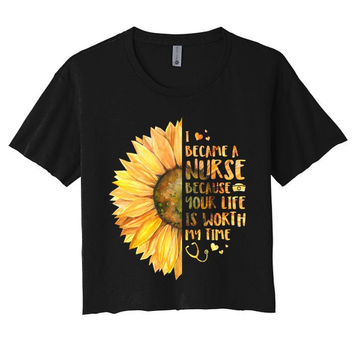 I Became A Nurse Because Your life Is Worth My Time Women's Crop Top Tee