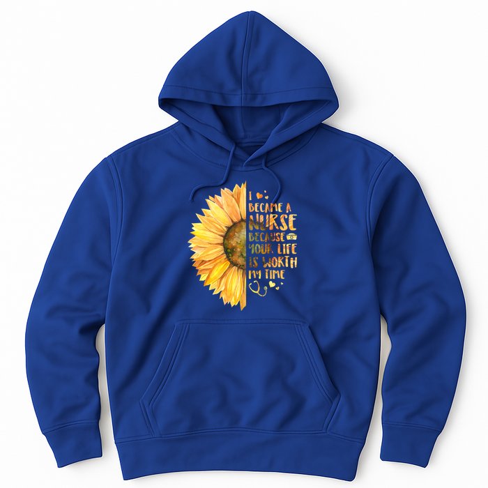 I Became A Nurse Because Your life Is Worth My Time Hoodie