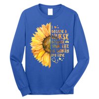 I Became A Nurse Because Your life Is Worth My Time Long Sleeve Shirt