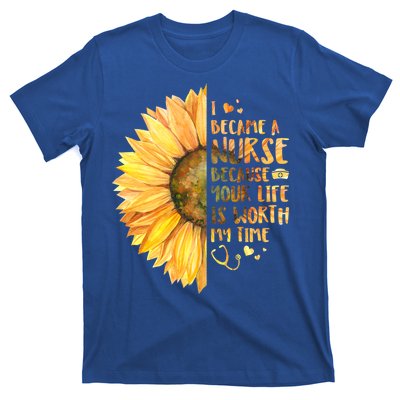 I Became A Nurse Because Your life Is Worth My Time T-Shirt