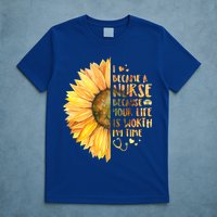 I Became A Nurse Because Your life Is Worth My Time T-Shirt