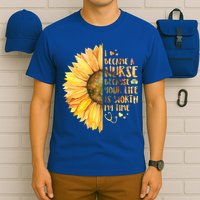 I Became A Nurse Because Your life Is Worth My Time T-Shirt