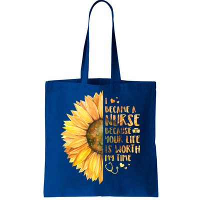 I Became A Nurse Because Your life Is Worth My Time Tote Bag