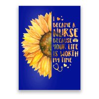 I Became A Nurse Because Your life Is Worth My Time Poster