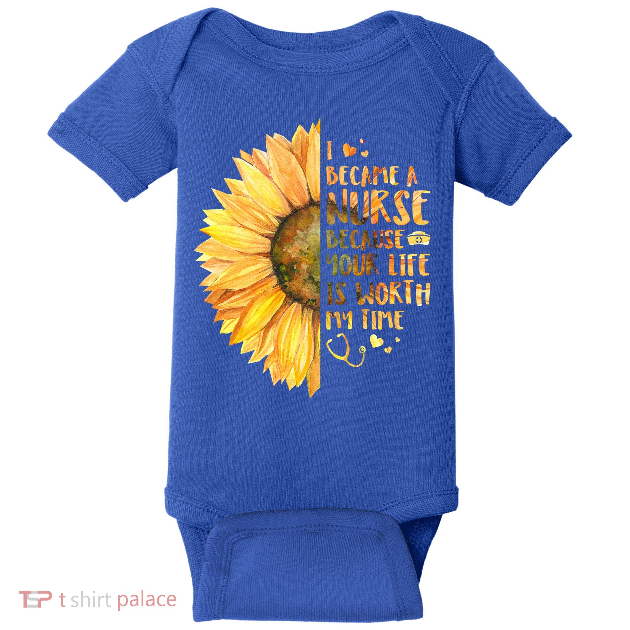 I Became A Nurse Because Your life Is Worth My Time Baby Bodysuit