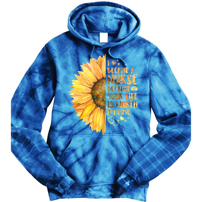 I Became A Nurse Because Your life Is Worth My Time Tie Dye Hoodie