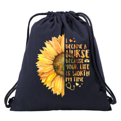 I Became A Nurse Because Your life Is Worth My Time Drawstring Bag