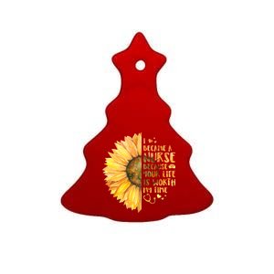 I Became A Nurse Because Your life Is Worth My Time Ceramic Tree Ornament