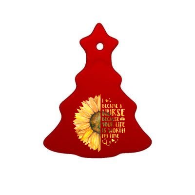 I Became A Nurse Because Your life Is Worth My Time Ceramic Tree Ornament