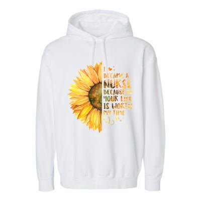 I Became A Nurse Because Your life Is Worth My Time Garment-Dyed Fleece Hoodie