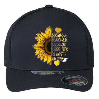 I Became A Teacher Because Your Life Is Worth My Time Flexfit Unipanel Trucker Cap