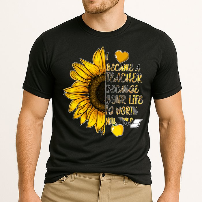 I Became A Teacher Because Your Life Is Worth My Time Cooling Performance Crew T-Shirt