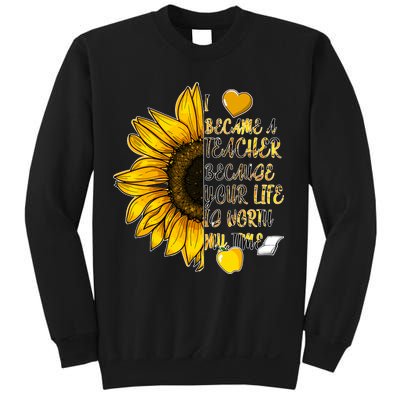 I Became A Teacher Because Your Life Is Worth My Time Sweatshirt