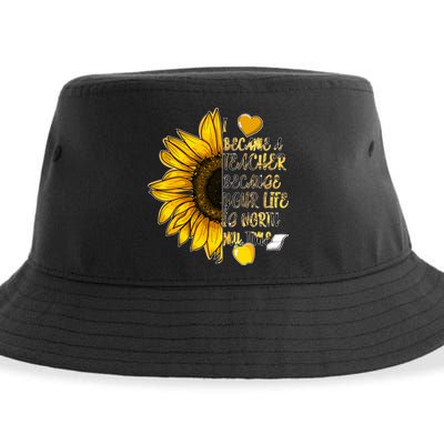 I Became A Teacher Because Your Life Is Worth My Time Sustainable Bucket Hat