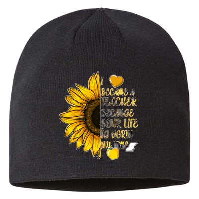 I Became A Teacher Because Your Life Is Worth My Time Sustainable Beanie