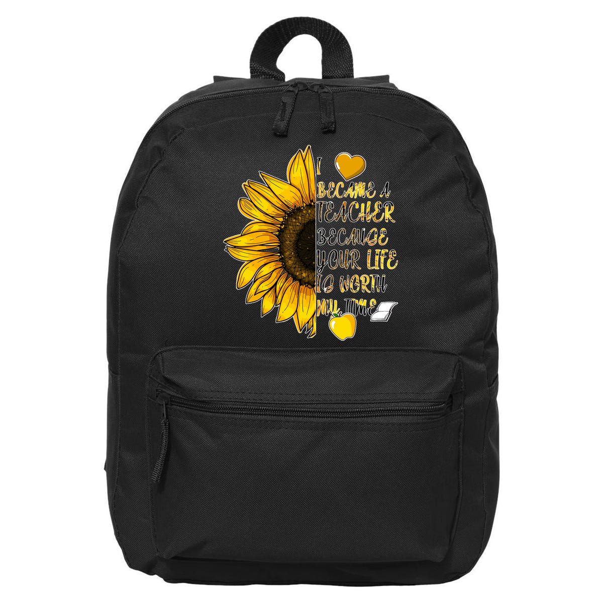 I Became A Teacher Because Your Life Is Worth My Time 16 in Basic Backpack